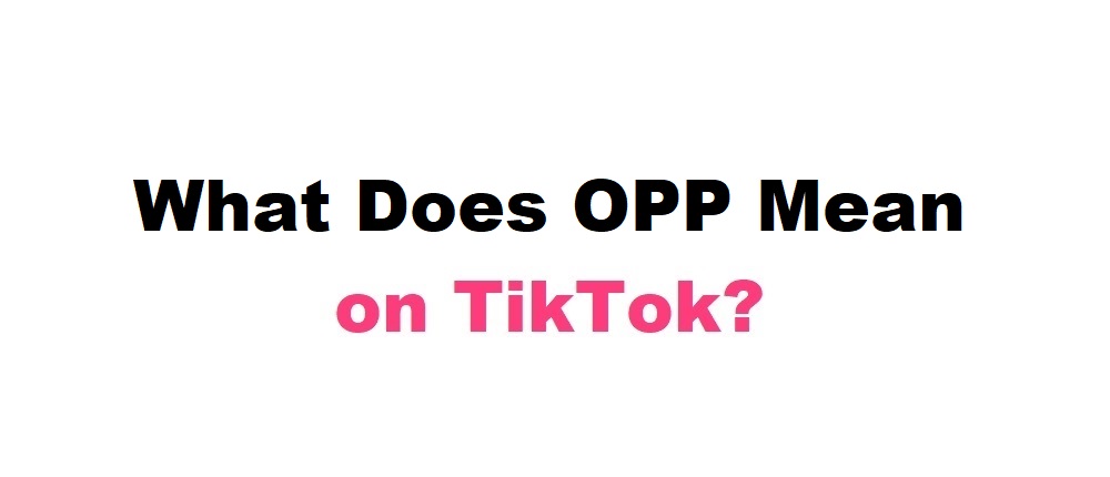 What-Does-OPP-Mean-on-TikTok