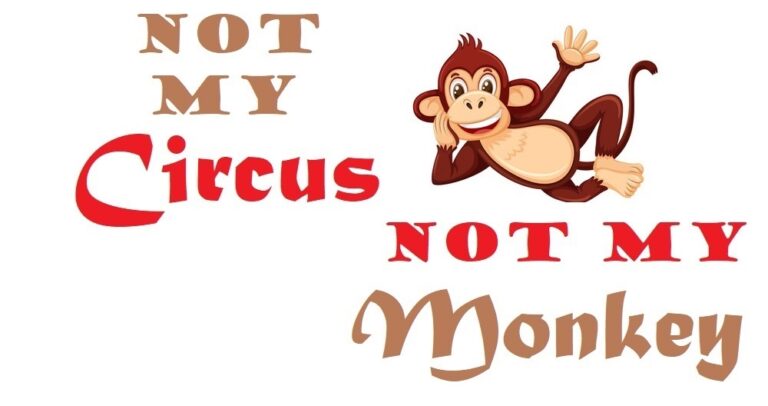 Not My Circus, Not My Monkeys